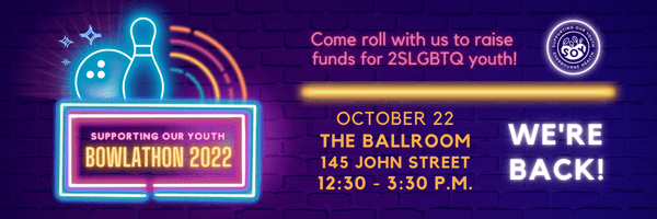 A decorative header for the SOY Bowlathon. Beside the 2022 logo, the following text: Come roll with us to raise funds for 2SLGBTQ youth!  October 22
The Ballroom
145 John Street
12:30 - 3:30 p.m.  We're back! 